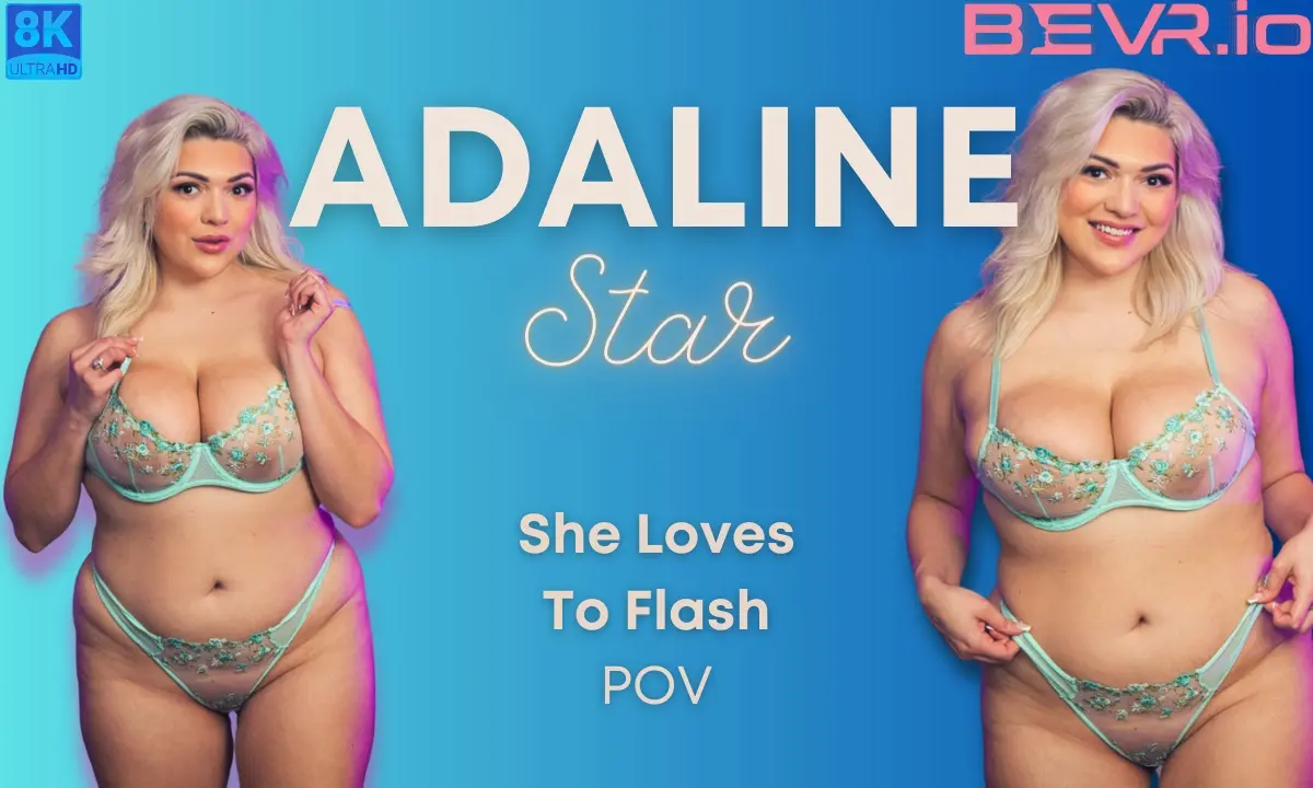 Adaline Star She Loves To Flash Pov VR Adult Videos