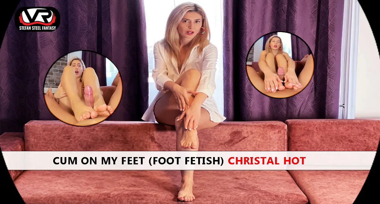 Cum On My Feet (Foot Fetish) Christal Hot VR Adult Videos