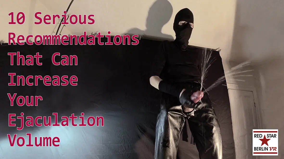10 Serious Recommendations That Can Increase Your Ejaculation Volume VR Adult Videos