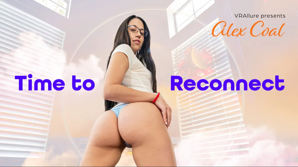 Alex Coal : Time To Reconnect VR Adult Videos