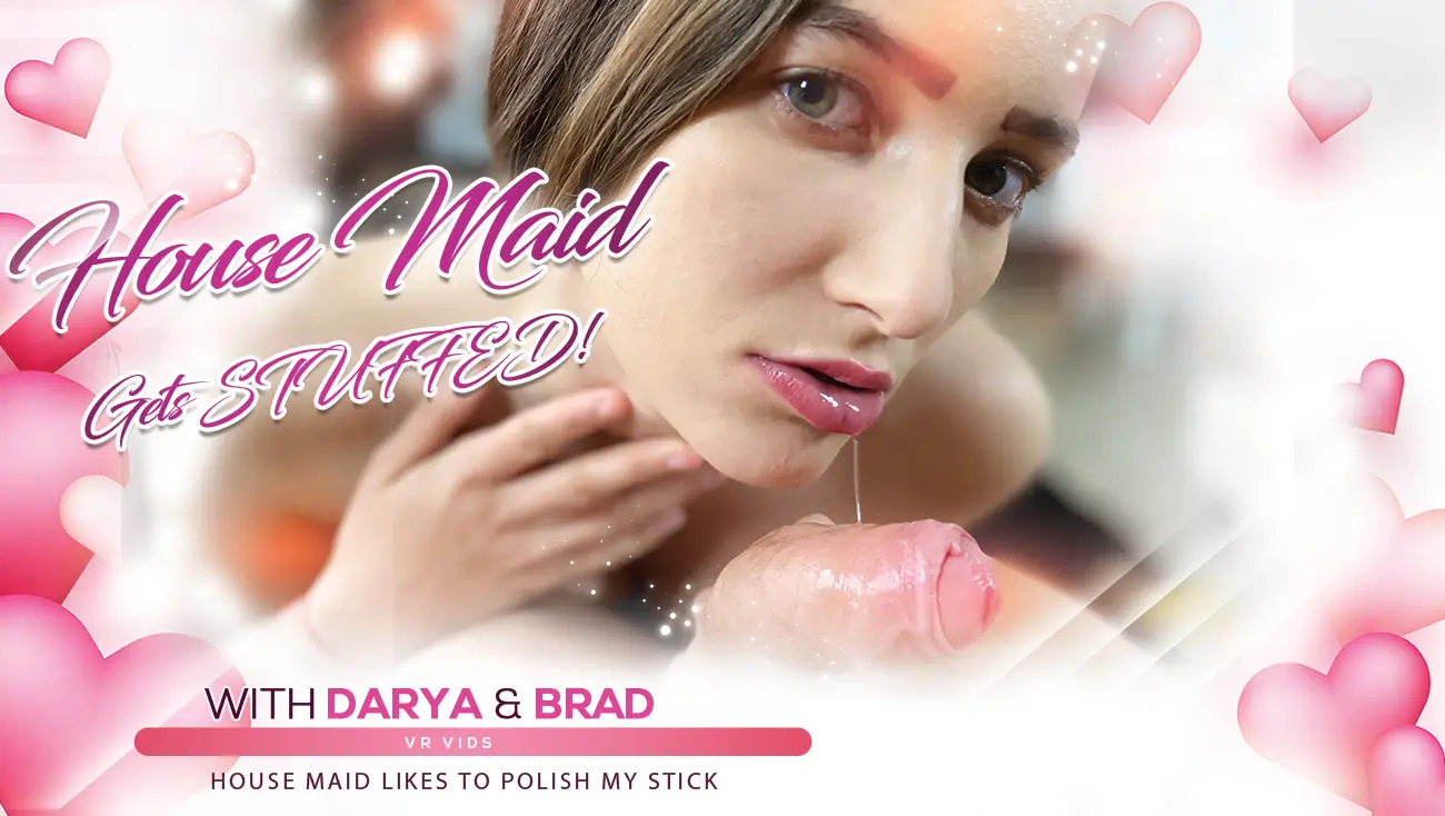 Darya & Brad - House maid gets stuffed VR Adult Videos