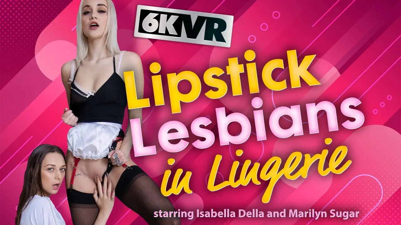 Lipstick Lesbians in Lingerie VR Adult Videos