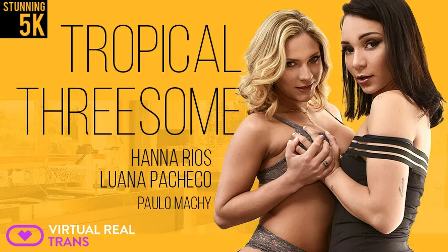 [Trans] Tropical Threesome Hannah Rios Luanna Pacheco VR Adult Videos