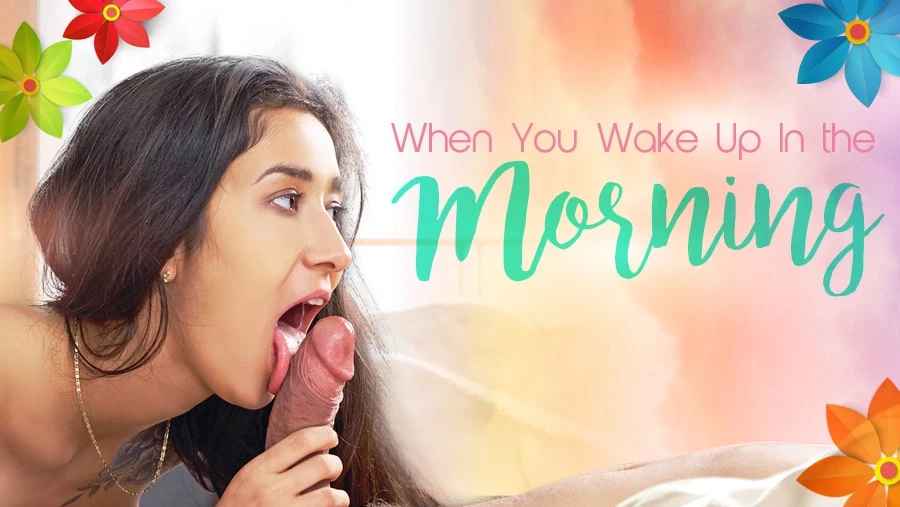 When You Get Up In The Morning - Arise and Fuck VR Adult Videos
